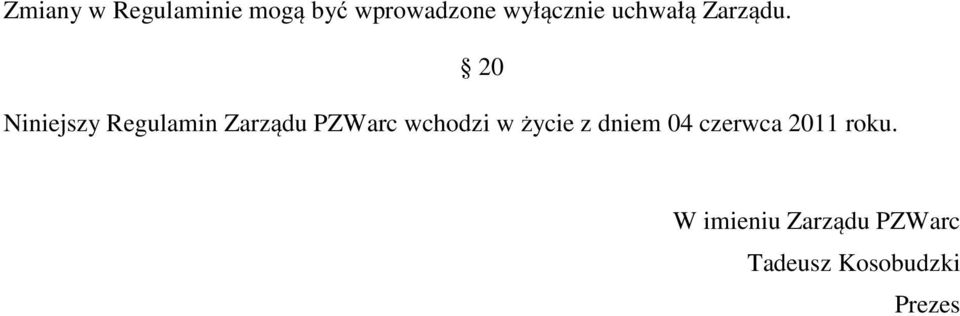 Niniejszy Regulamin Zarządu PZWarc wchodzi w życie