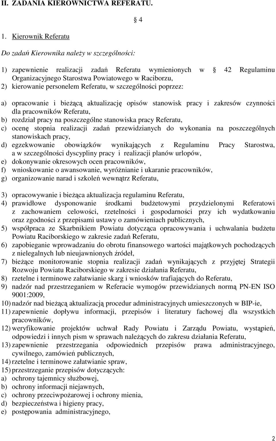 personelem Referatu, w szczególności poprzez: a) opracowanie i bieŝącą aktualizację opisów stanowisk pracy i zakresów czynności dla pracowników Referatu, b) rozdział pracy na poszczególne stanowiska