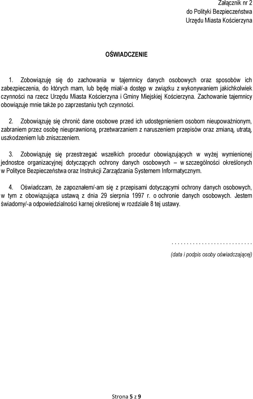 Miejskiej Kościerzyna. Zachowanie tajemnicy obowiązuje mnie także po zaprzestaniu tych czynności. 2.