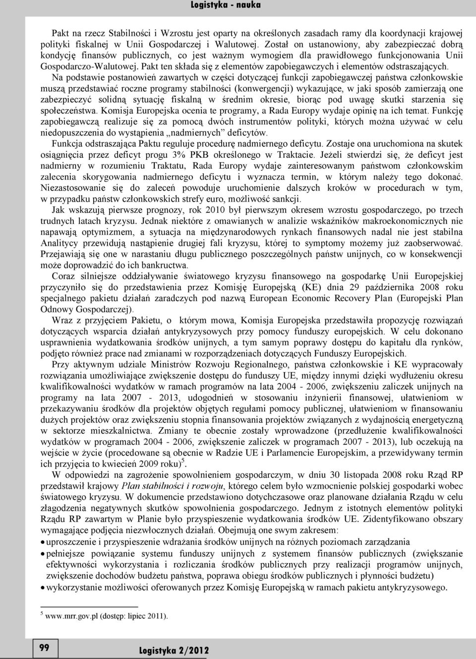 Pakt ten składa się z elementów zapobiegawczych i elementów odstraszających.