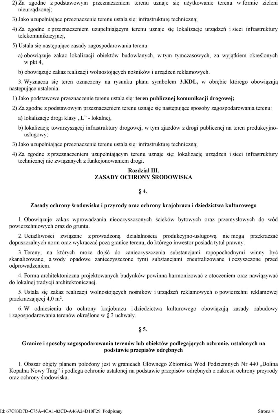 lokalizacji obiektów budowlanych, w tym tymczasowych, za wyjątkiem określonych w pkt 4, b) obowiązuje zakaz realizacji wolnostojących nośników i urządzeń reklamowych. 3.