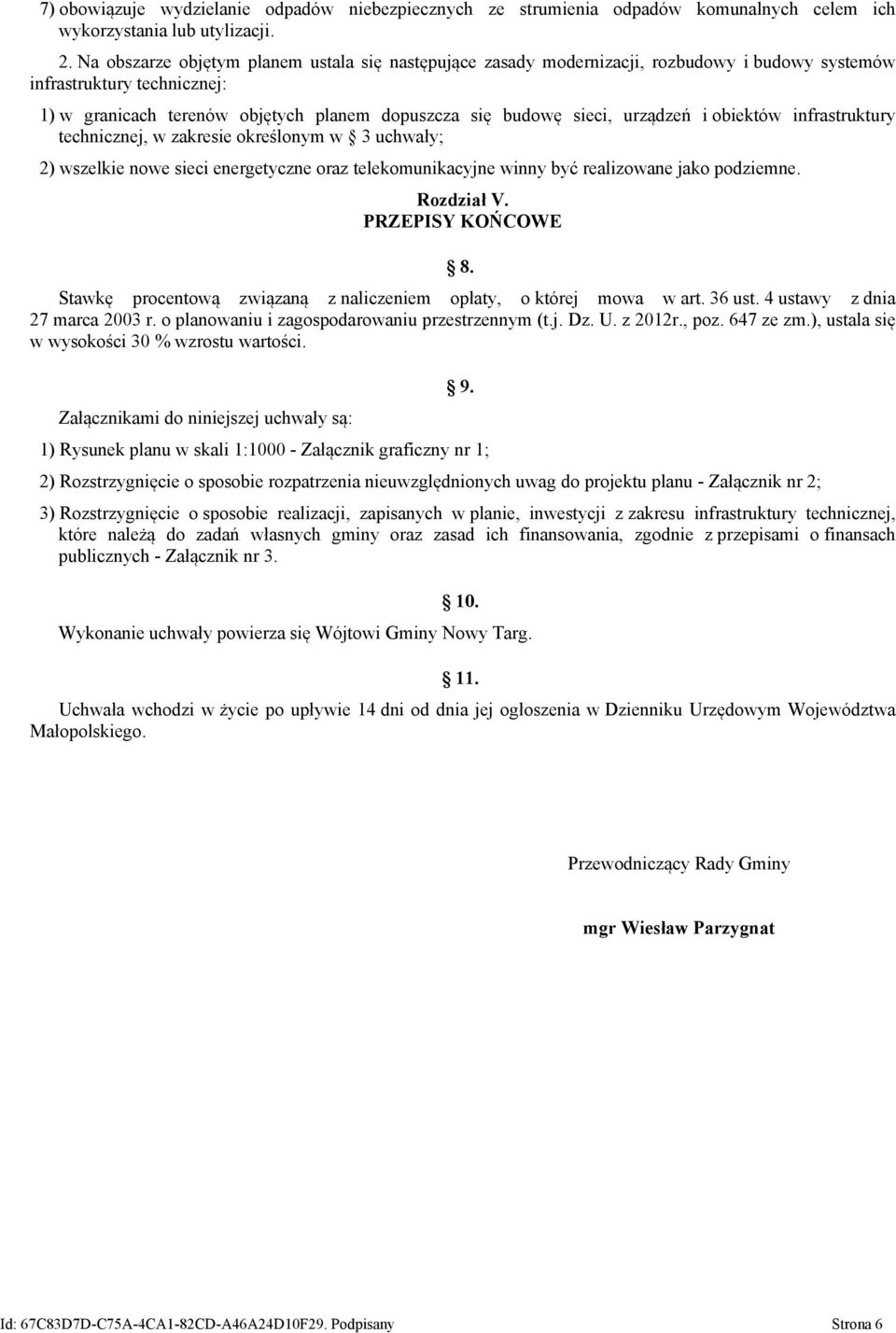 urządzeń i obiektów infrastruktury technicznej, w zakresie określonym w 3 uchwały; 2) wszelkie nowe sieci energetyczne oraz telekomunikacyjne winny być realizowane jako podziemne. Rozdział V.