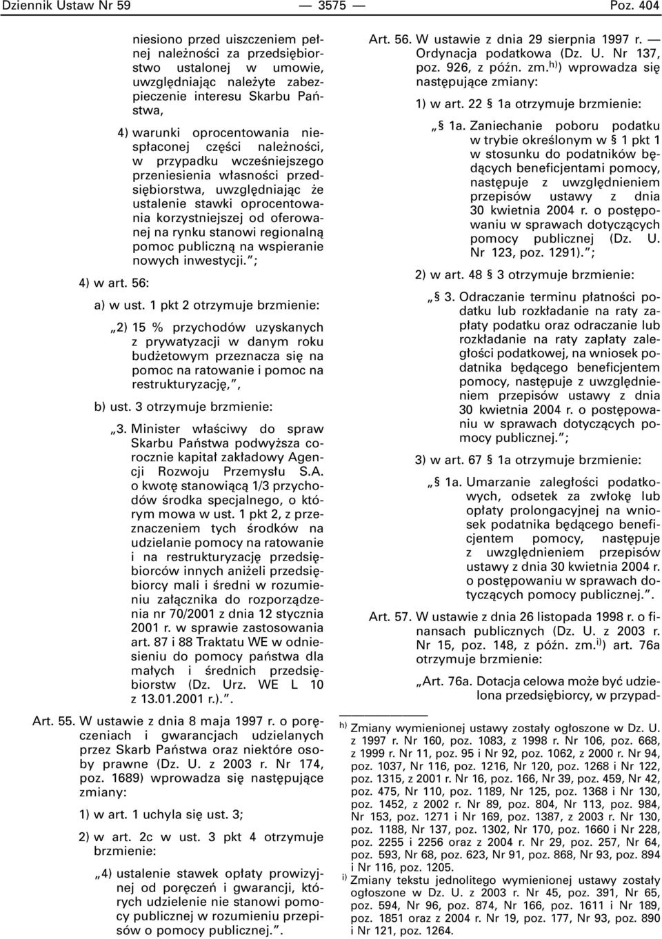 nale noêci, w przypadku wczeêniejszego przeniesienia w asnoêci przedsi biorstwa, uwzgl dniajàc e ustalenie stawki oprocentowania korzystniejszej od oferowanej na rynku stanowi regionalnà pomoc