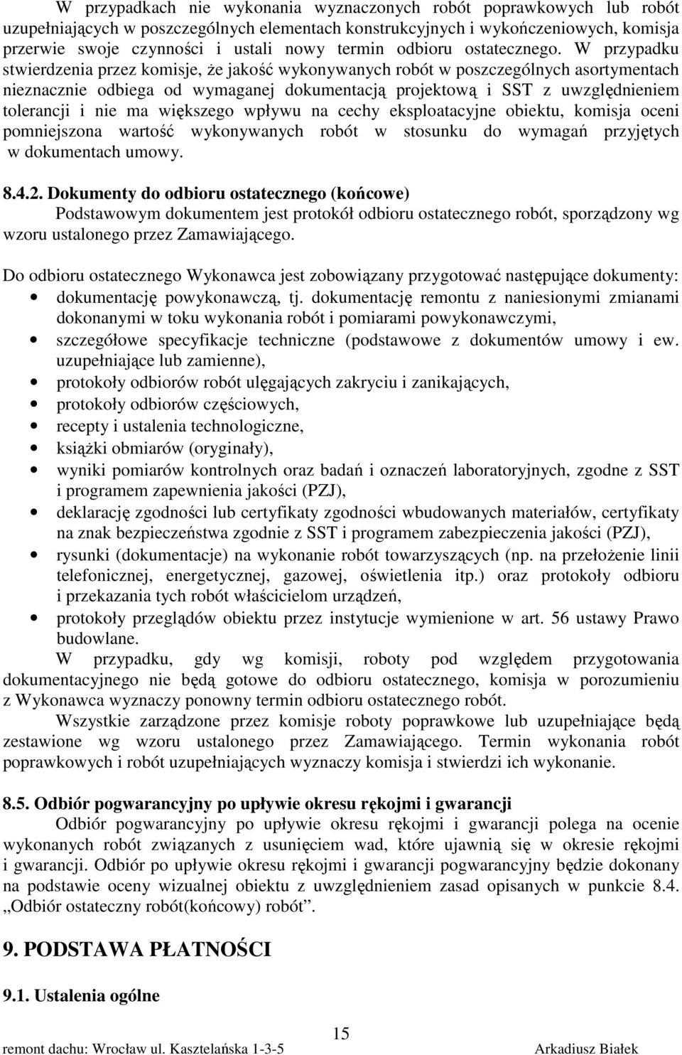 W przypadku stwierdzenia przez komisje, że jakość wykonywanych robót w poszczególnych asortymentach nieznacznie odbiega od wymaganej dokumentacją projektową i SST z uwzględnieniem tolerancji i nie ma