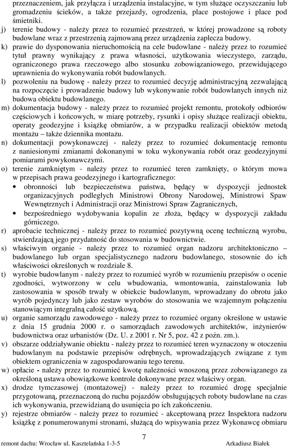 k) prawie do dysponowania nieruchomością na cele budowlane - należy przez to rozumieć tytuł prawny wynikający z prawa własności, użytkowania wieczystego, zarządu, ograniczonego prawa rzeczowego albo