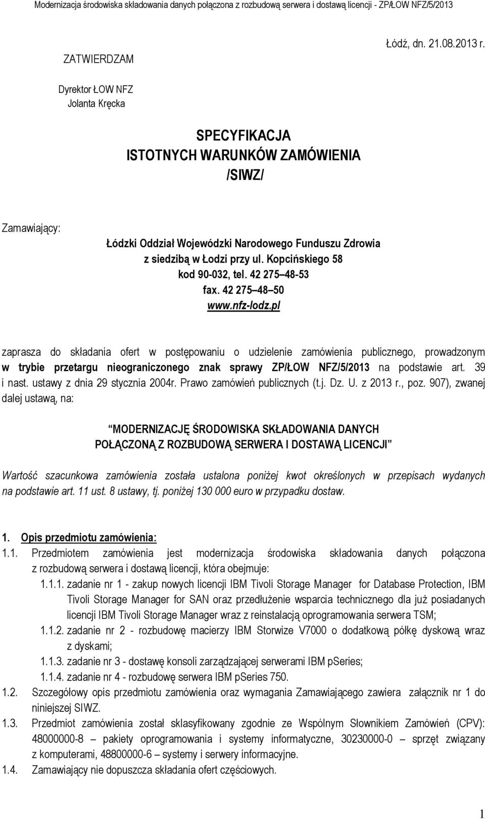 Kopcińskiego 58 kod 90-032, tel. 42 275 48-53 fax. 42 275 48 50 www.nfz-lodz.