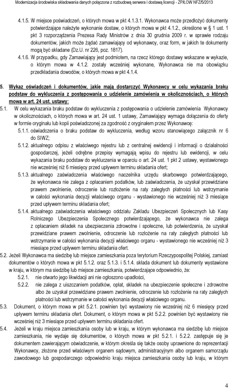 w sprawie rodzaju dokumentów, jakich może żądać zamawiający od wykonawcy, oraz form, w jakich te dokumenty mogą być składane (Dz.U. nr 226,