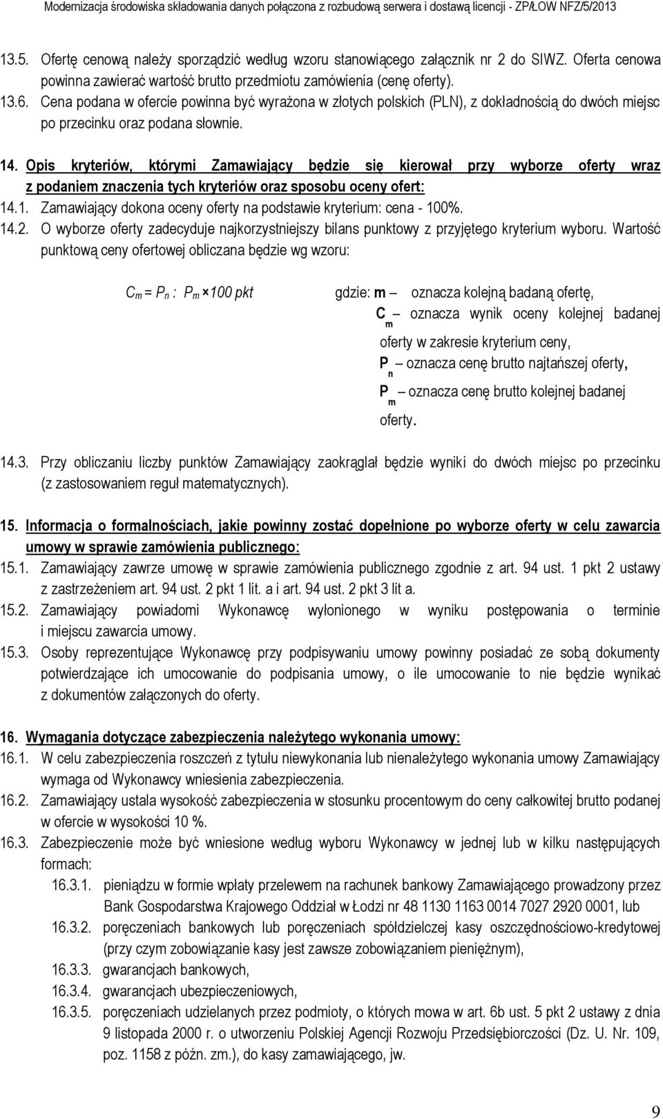 Opis kryteriów, którymi Zamawiający będzie się kierował przy wyborze oferty wraz z podaniem znaczenia tych kryteriów oraz sposobu oceny ofert: 14