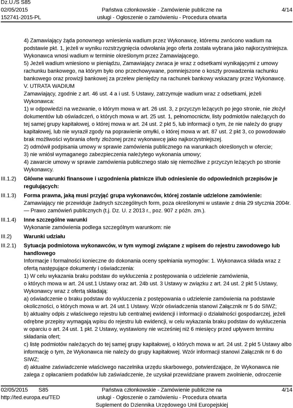 5) Jeżeli wadium wniesiono w pieniądzu, Zamawiający zwraca je wraz z odsetkami wynikającymi z umowy rachunku bankowego, na którym było ono przechowywane, pomniejszone o koszty prowadzenia rachunku