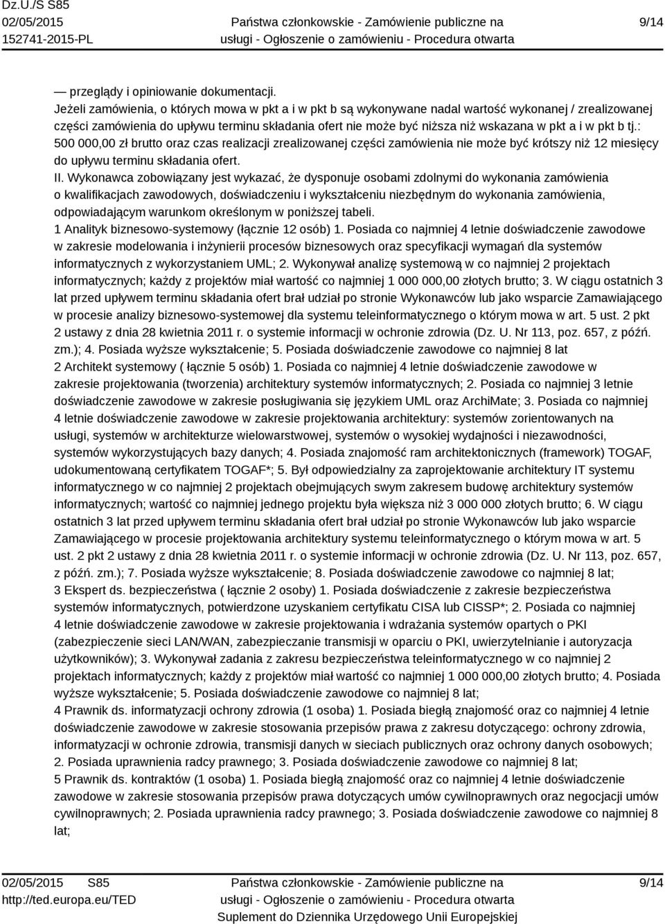 i w pkt b tj.: 500 000,00 zł brutto oraz czas realizacji zrealizowanej części zamówienia nie może być krótszy niż 12 miesięcy do upływu terminu składania ofert. II.