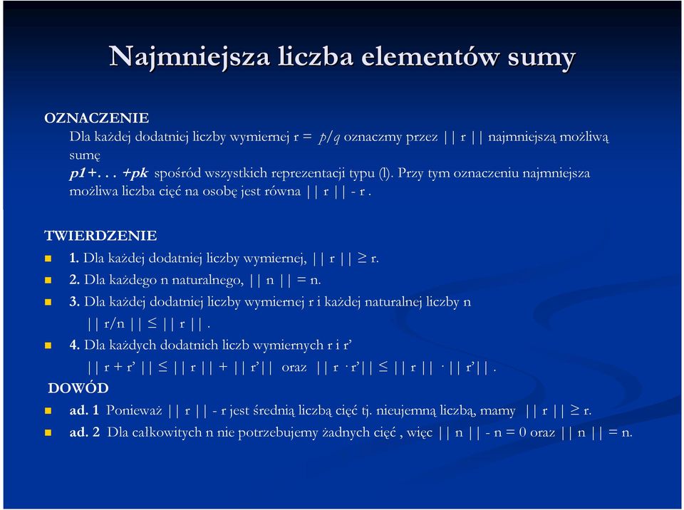 Dla kaŝdej dodatniej liczby wymiernej, r r. 2. Dla kaŝdego n naturalnego, n = n. 3. Dla kaŝdej dodatniej liczby wymiernej r i kaŝdej naturalnej liczby n r/n r. 4.