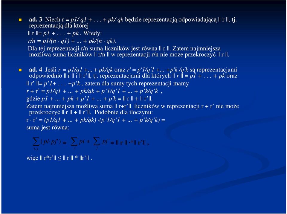 .. +p'k /q'k są reprezentacjami odpowiednio r i r, tj. reprezentacjami dla których r = p1 +... + pk oraz r = p 1+... +p k, zatem dla sumy tych reprezentacji mamy r + r = p1/q1 +... + pk/qk + p 1/q 1 +.