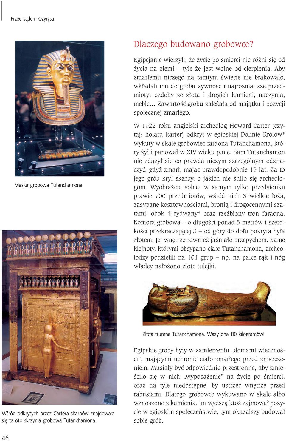 .. Zawartość grobu zależała od majątku i pozycji społecznej zmarłego. Maska grobowa Tutanchamona.