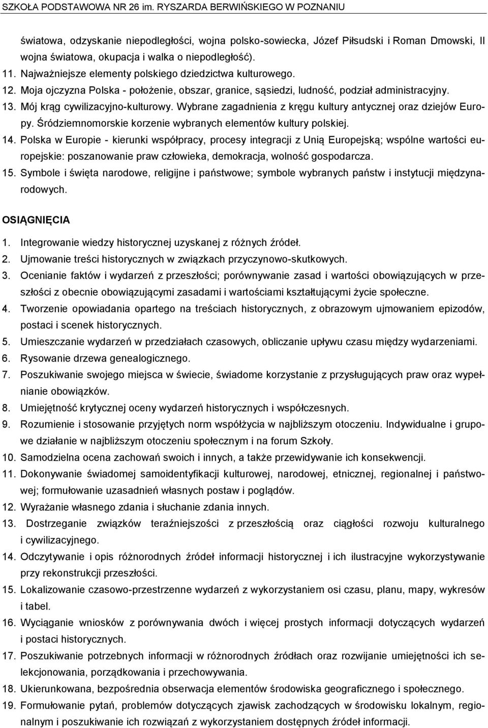 Wybrane zagadnienia z kręgu kultury antycznej oraz dziejów Europy. Śródziemnomorskie korzenie wybranych elementów kultury polskiej. 14.