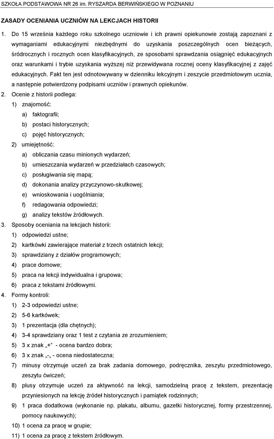 ocen klasyfikacyjnych, ze sposobami sprawdzania osiągnięć edukacyjnych oraz warunkami i trybie uzyskania wyższej niż przewidywana rocznej oceny klasyfikacyjnej z zajęć edukacyjnych.