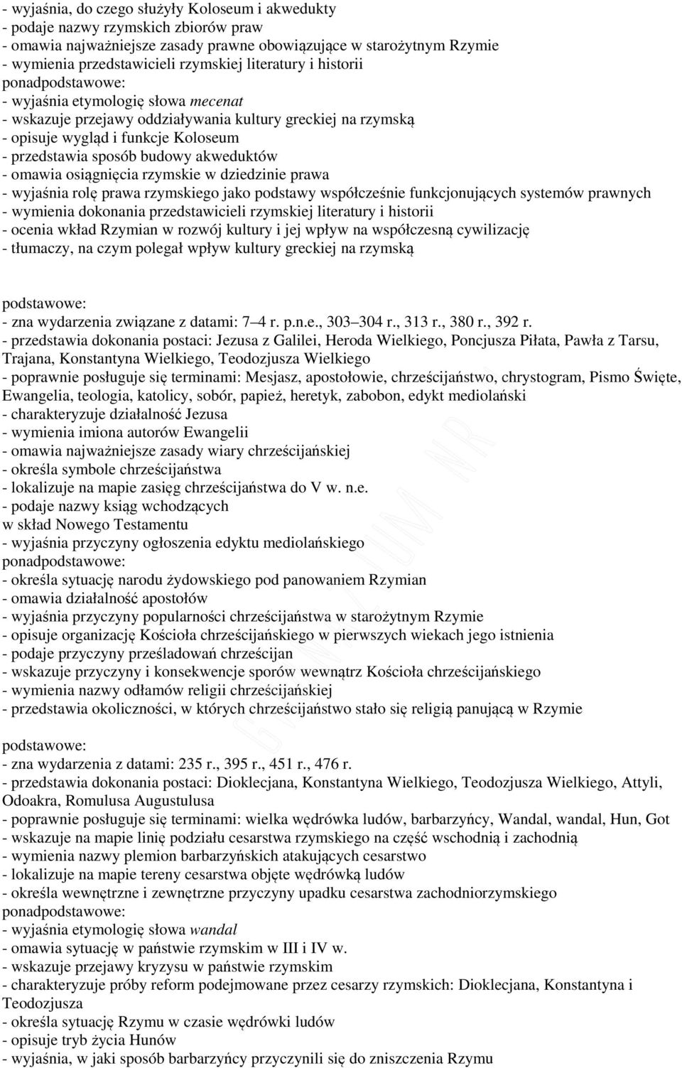 omawia osiągnięcia rzymskie w dziedzinie prawa - wyjaśnia rolę prawa rzymskiego jako podstawy współcześnie funkcjonujących systemów prawnych - wymienia dokonania przedstawicieli rzymskiej literatury