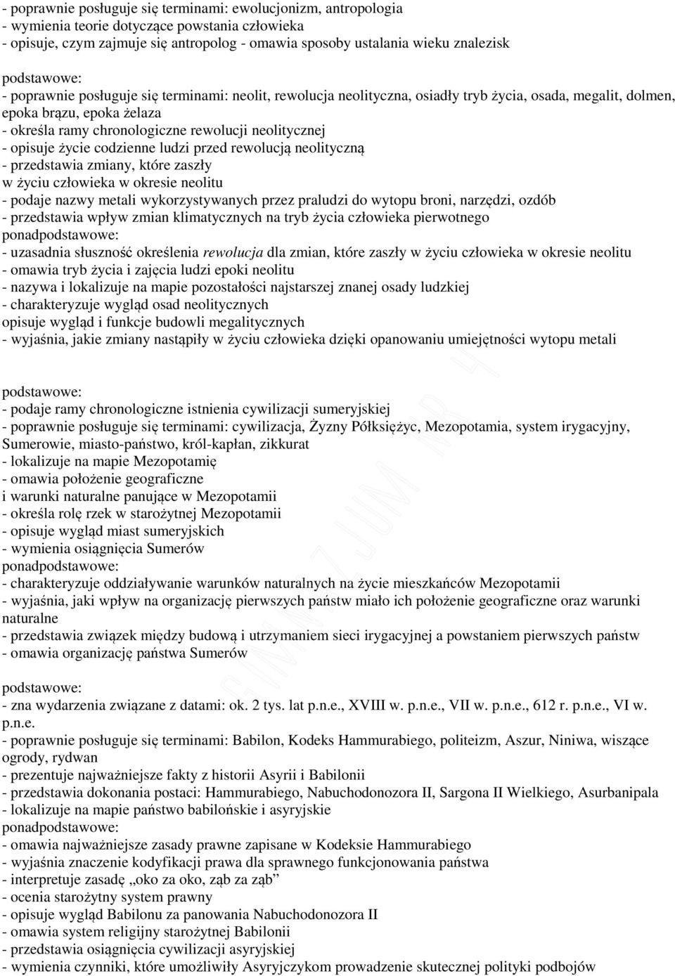 życie codzienne ludzi przed rewolucją neolityczną - przedstawia zmiany, które zaszły w życiu człowieka w okresie neolitu - podaje nazwy metali wykorzystywanych przez praludzi do wytopu broni,