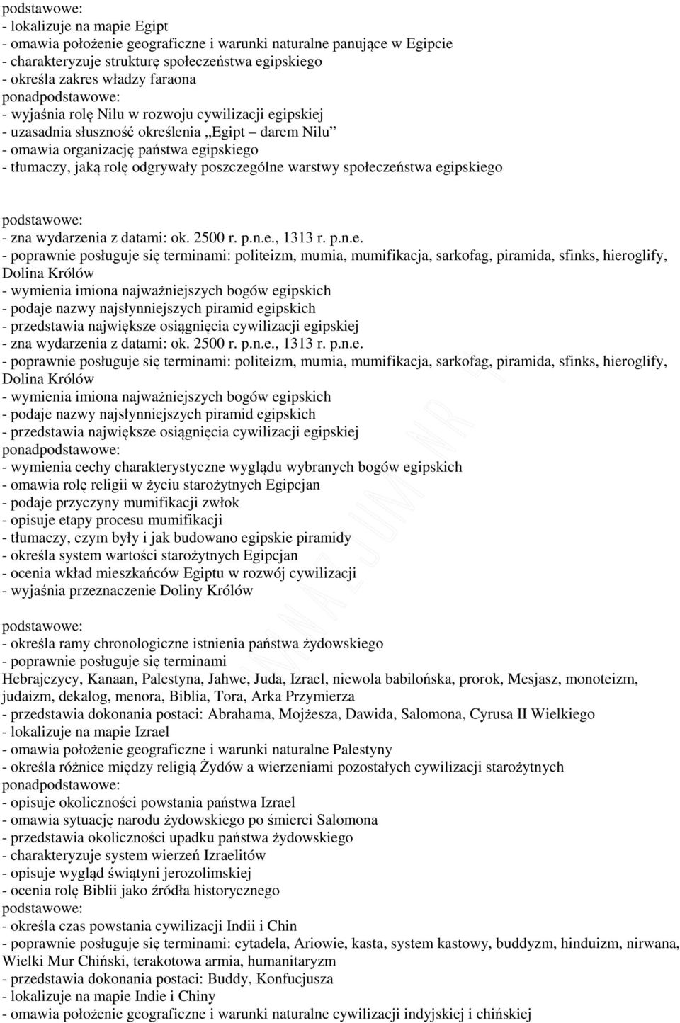 egipskiego - zna wydarzenia z datami: ok. 2500 r. p.n.e., 1313 r. p.n.e. - poprawnie posługuje się terminami: politeizm, mumia, mumifikacja, sarkofag, piramida, sfinks, hieroglify, Dolina Królów -