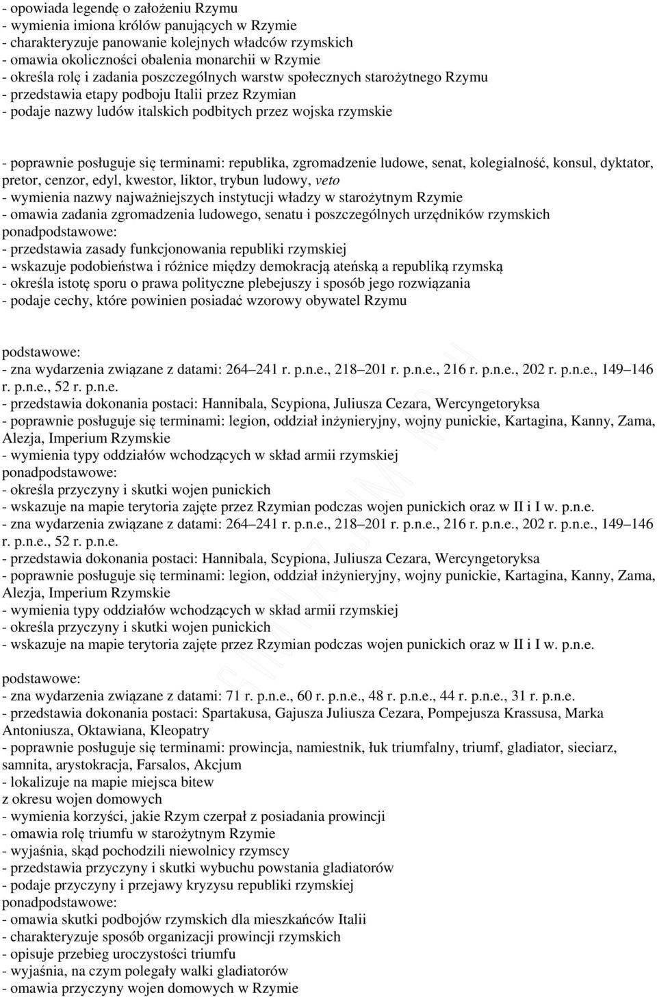 posługuje się terminami: republika, zgromadzenie ludowe, senat, kolegialność, konsul, dyktator, pretor, cenzor, edyl, kwestor, liktor, trybun ludowy, veto - wymienia nazwy najważniejszych instytucji