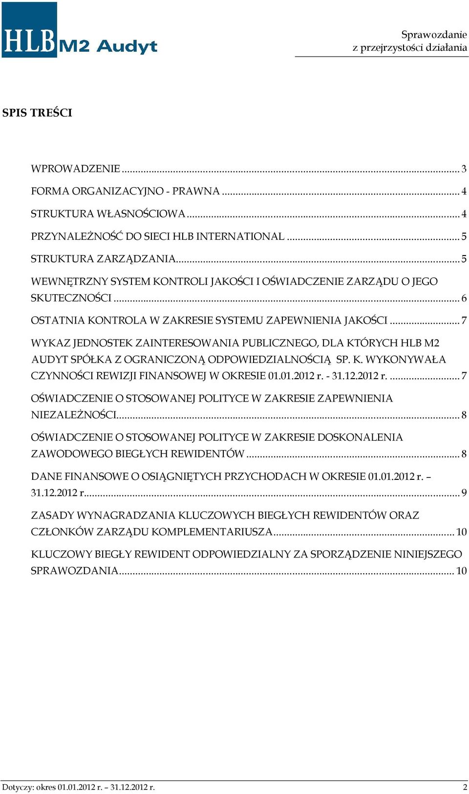 .. 7 WYKAZ JEDNOSTEK ZAINTERESOWANIA PUBLICZNEGO, DLA KTÓRYCH HLB M2 AUDYT SPÓŁKA Z OGRANICZONĄ ODPOWIEDZIALNOŚCIĄ SP. K. WYKONYWAŁA CZYNNOŚCI REWIZJI FINANSOWEJ W OKRESIE 01.01.2012 r.