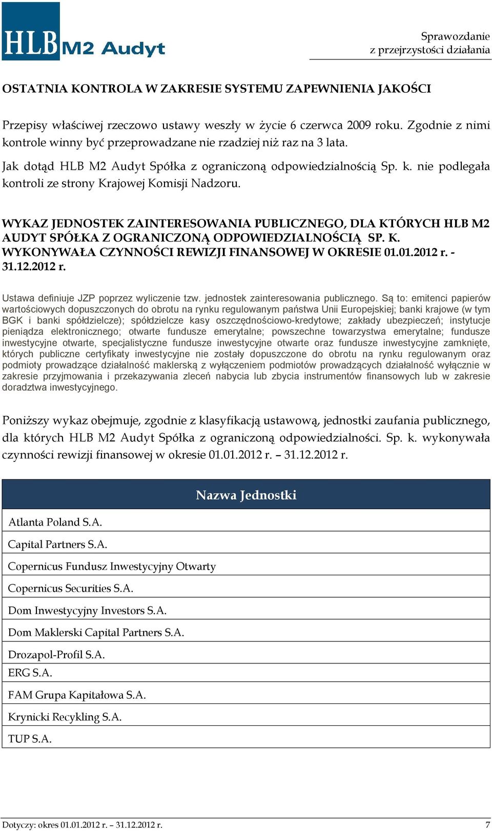 WYKAZ JEDNOSTEK ZAINTERESOWANIA PUBLICZNEGO, DLA KTÓRYCH HLB M2 AUDYT SPÓŁKA Z OGRANICZONĄ ODPOWIEDZIALNOŚCIĄ SP. K. WYKONYWAŁA CZYNNOŚCI REWIZJI FINANSOWEJ W OKRESIE 01.01.2012 r.