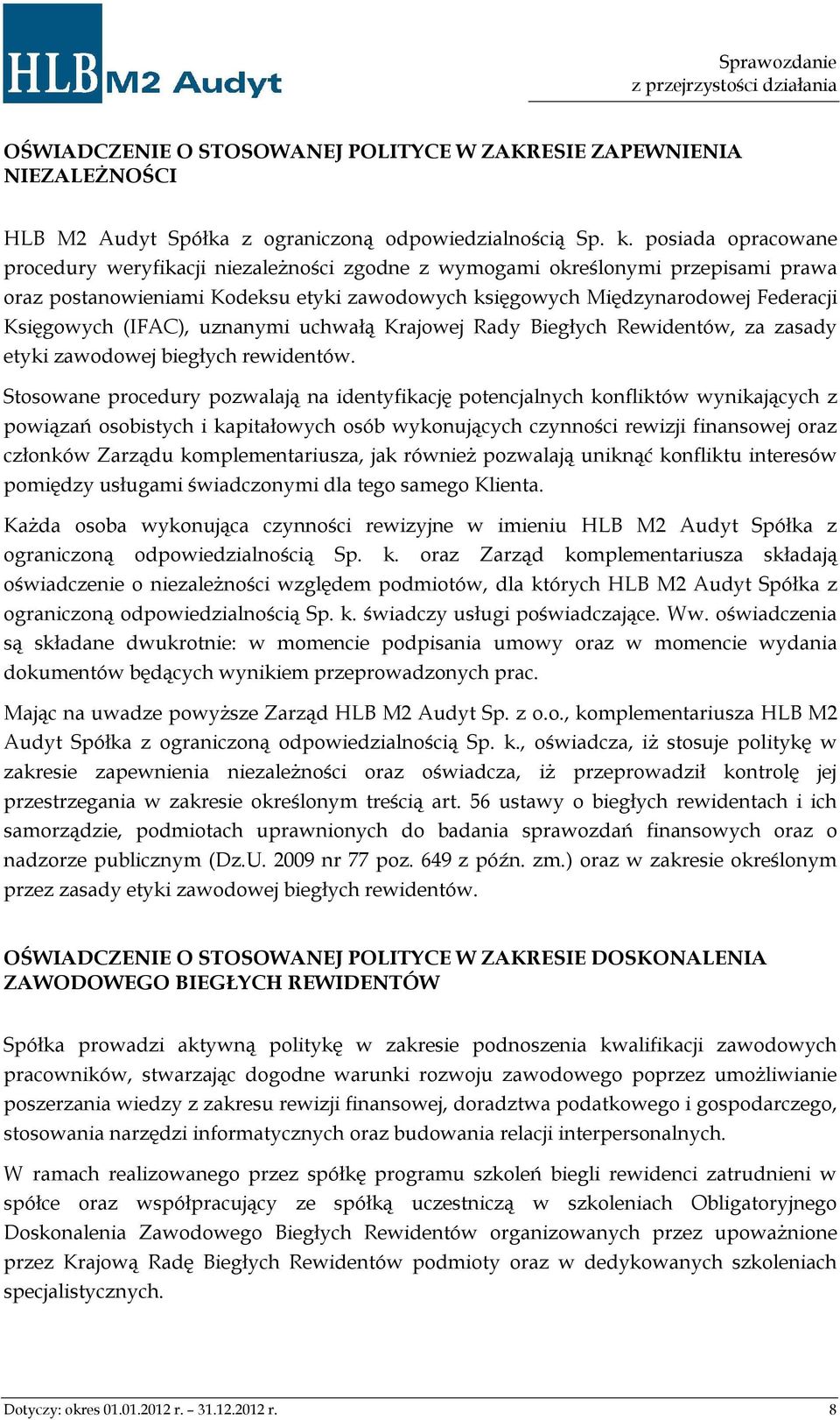 (IFAC), uznanymi uchwałą Krajowej Rady Biegłych Rewidentów, za zasady etyki zawodowej biegłych rewidentów.