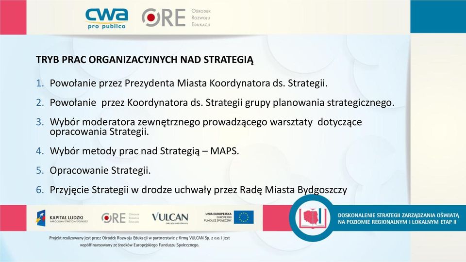 Wybór moderatora zewnętrznego prowadzącego warsztaty dotyczące opracowania Strategii. 4.