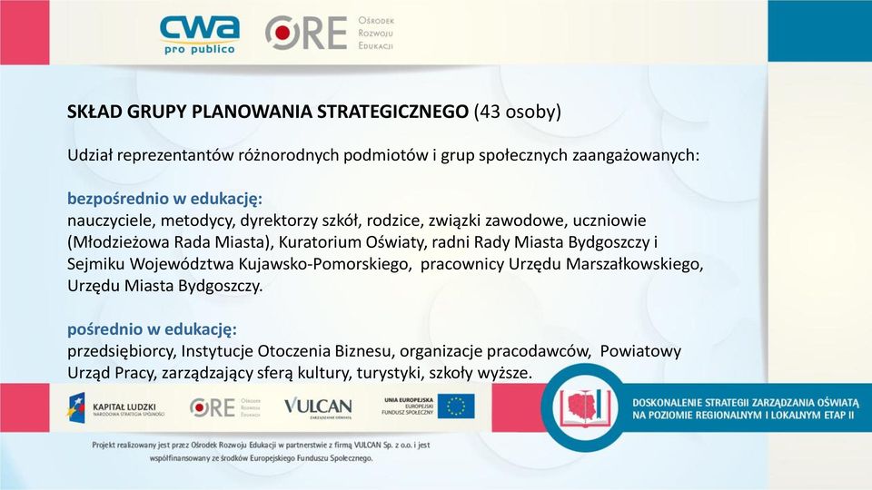 Miasta Bydgoszczy i Sejmiku Województwa Kujawsko-Pomorskiego, pracownicy Urzędu Marszałkowskiego, Urzędu Miasta Bydgoszczy.