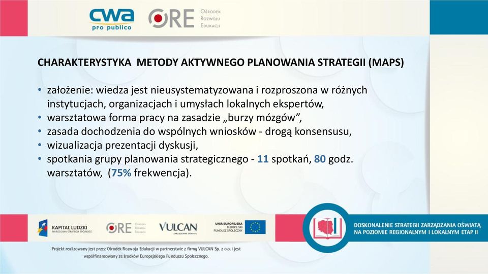 na zasadzie burzy mózgów, zasada dochodzenia do wspólnych wniosków - drogą konsensusu, wizualizacja