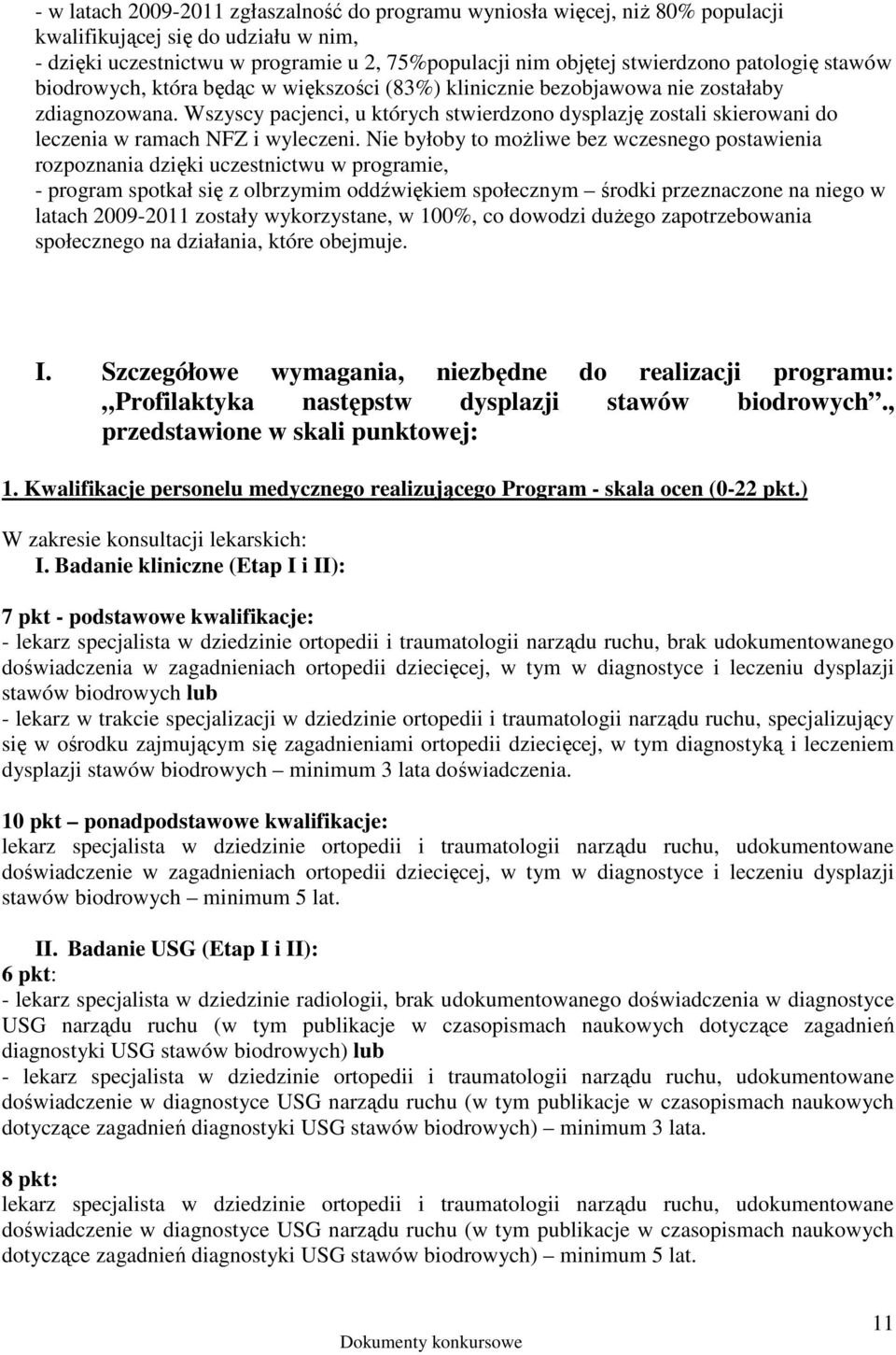 Wszyscy pacjenci, u których stwierdzono dysplazję zostali skierowani do leczenia w ramach NFZ i wyleczeni.