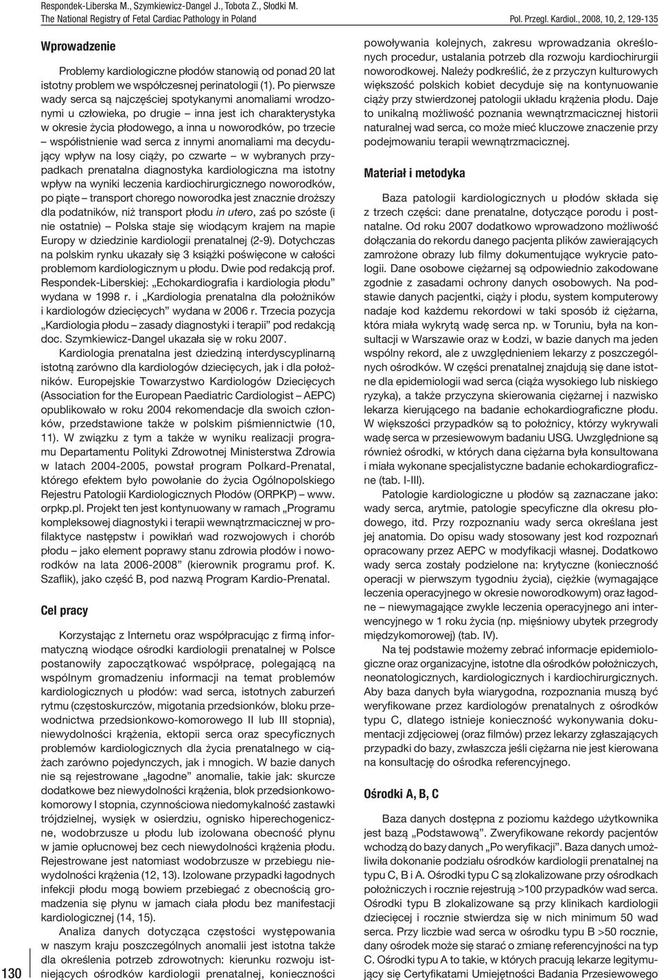 wad serca z innymi anomaliami ma decydujący wpływ na losy ciąży, po czwarte w wybranych przypadkach prenatalna diagnostyka kardiologiczna ma istotny wpływ na wyniki leczenia kardiochirurgicznego