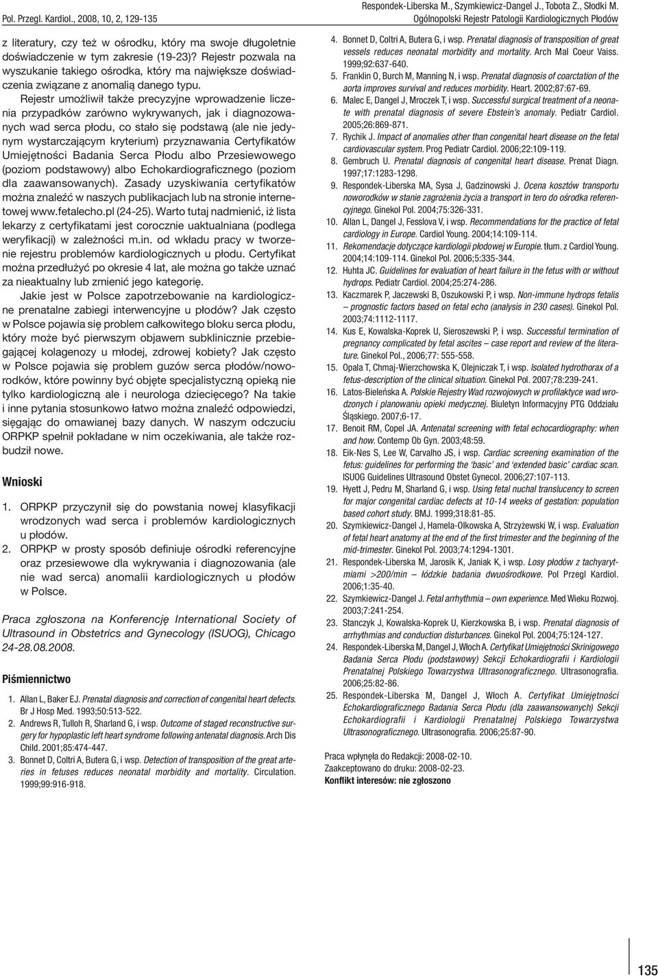 Rejestr umożliwił także precyzyjne wprowadzenie liczenia przypadków zarówno wykrywanych, jak i diagnozowanych wad serca płodu, co stało się podstawą (ale nie jedynym wystarczającym kryterium)