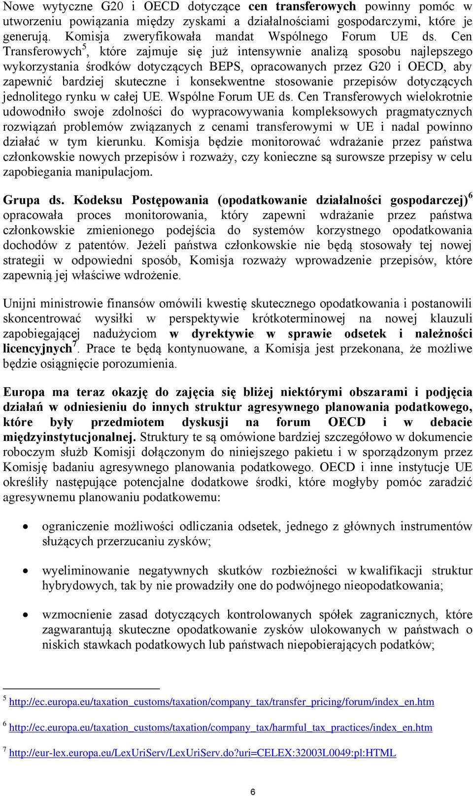 Cen Transferowych 5, które zajmuje się już intensywnie analizą sposobu najlepszego wykorzystania środków dotyczących BEPS, opracowanych przez G20 i OECD, aby zapewnić bardziej skuteczne i