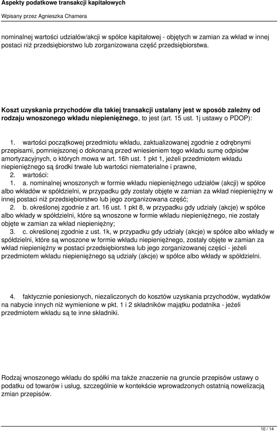 wartości początkowej przedmiotu wkładu, zaktualizowanej zgodnie z odrębnymi przepisami, pomniejszonej o dokonaną przed wniesieniem tego wkładu sumę odpisów amortyzacyjnych, o których mowa w art.