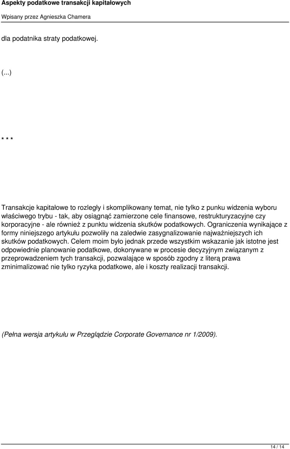 korporacyjne - ale również z punktu widzenia skutków podatkowych. Ograniczenia wynikające z formy niniejszego artykułu pozwoliły na zaledwie zasygnalizowanie najważniejszych ich skutków podatkowych.