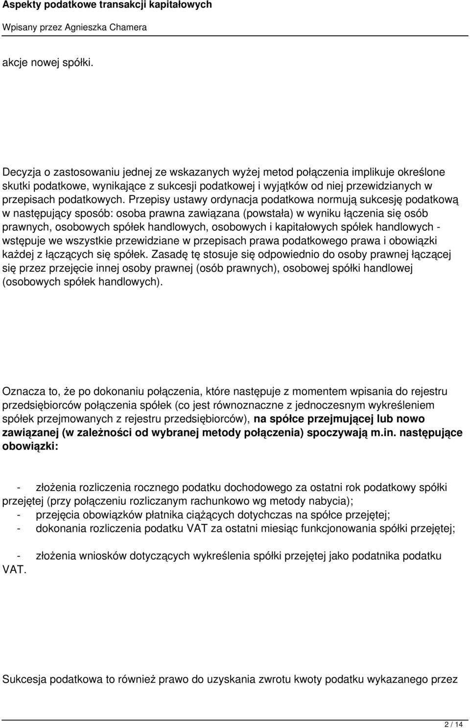 Przepisy ustawy ordynacja podatkowa normują sukcesję podatkową w następujący sposób: osoba prawna zawiązana (powstała) w wyniku łączenia się osób prawnych, osobowych spółek handlowych, osobowych i