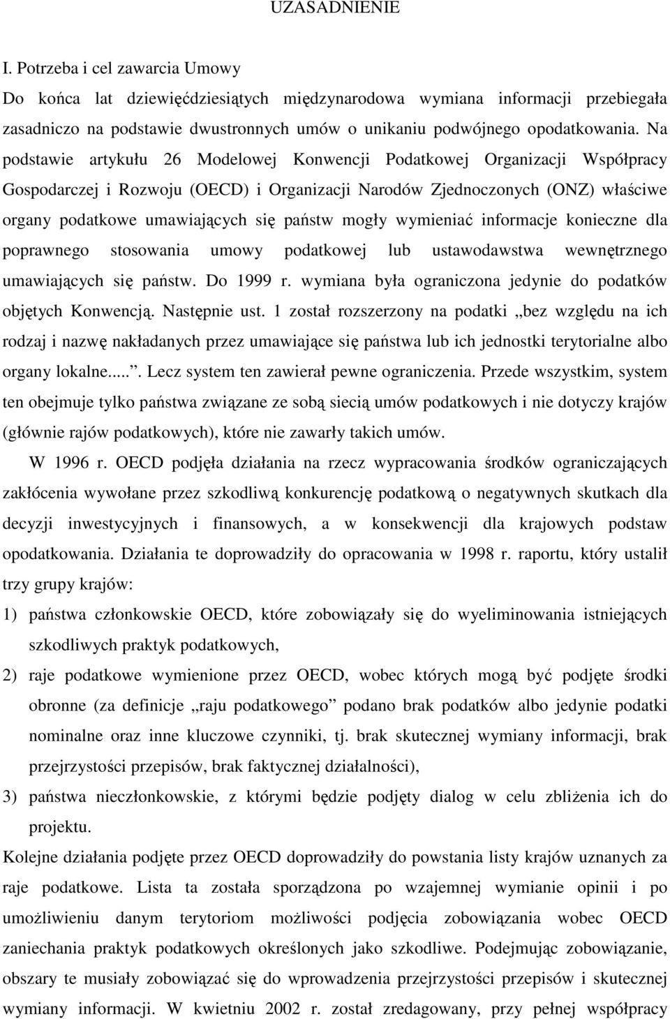 Na podstawie artykułu 26 Modelowej Konwencji Podatkowej Organizacji Współpracy Gospodarczej i Rozwoju (OECD) i Organizacji Narodów Zjednoczonych (ONZ) właściwe organy podatkowe umawiających się