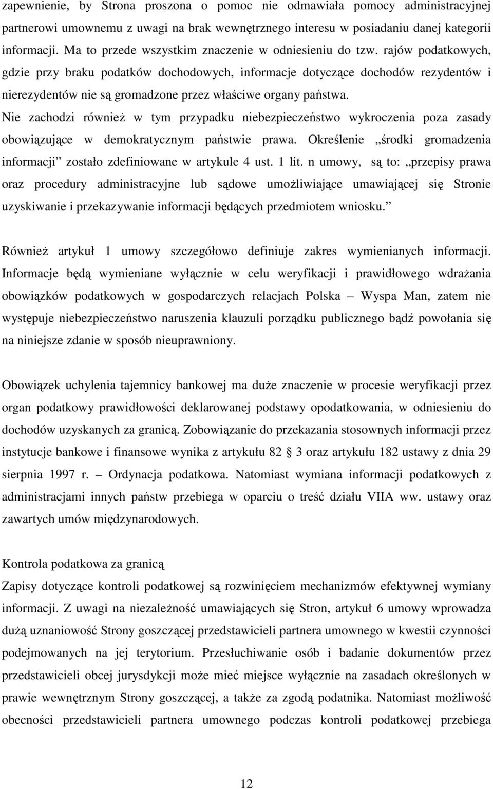 rajów podatkowych, gdzie przy braku podatków dochodowych, informacje dotyczące dochodów rezydentów i nierezydentów nie są gromadzone przez właściwe organy państwa.