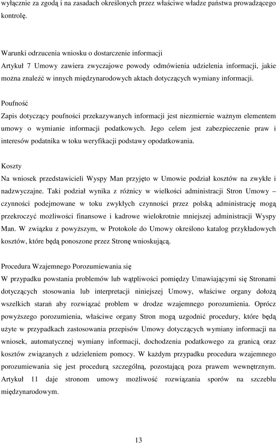 wymiany informacji. Poufność Zapis dotyczący poufności przekazywanych informacji jest niezmiernie ważnym elementem umowy o wymianie informacji podatkowych.