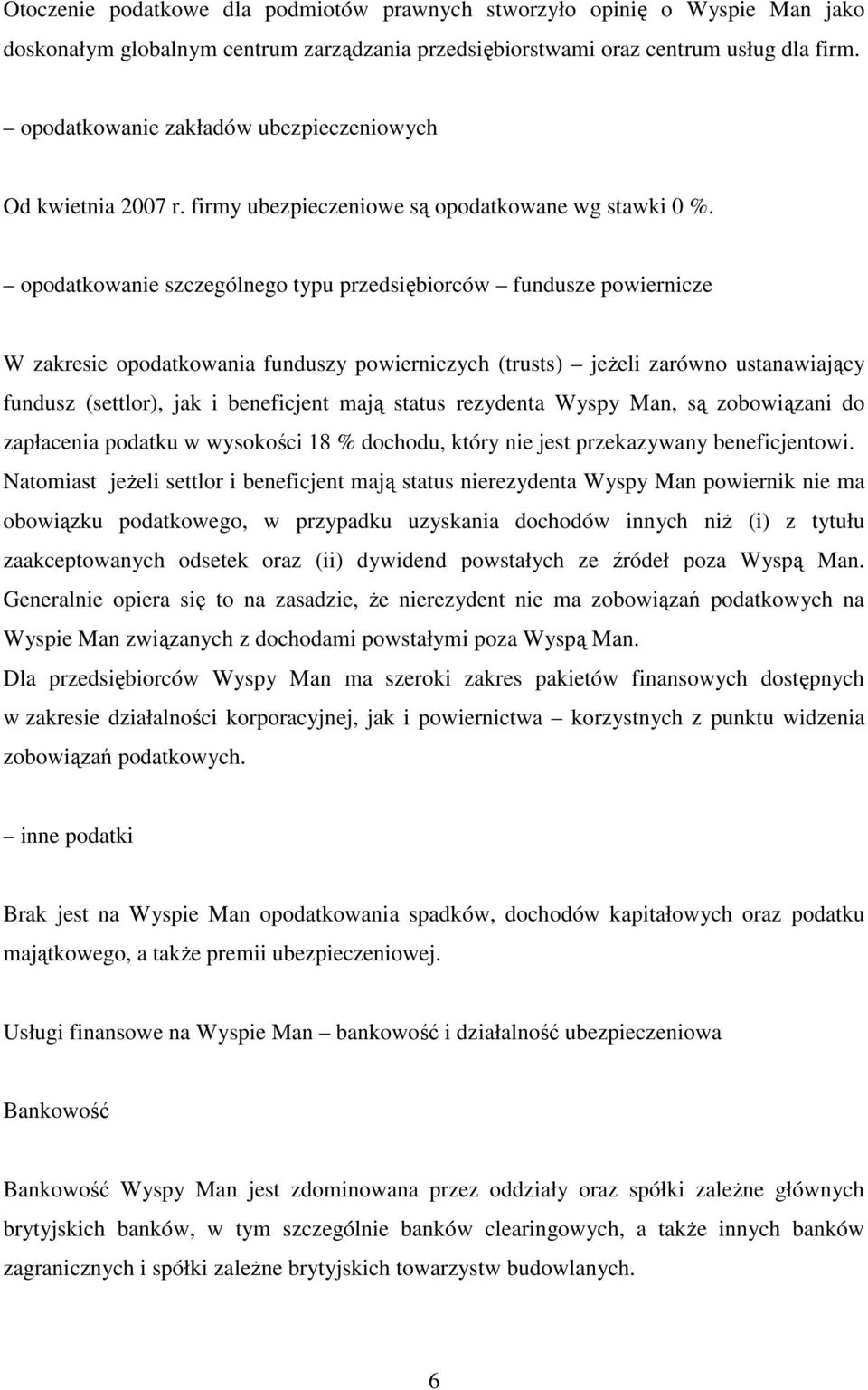 opodatkowanie szczególnego typu przedsiębiorców fundusze powiernicze W zakresie opodatkowania funduszy powierniczych (trusts) jeżeli zarówno ustanawiający fundusz (settlor), jak i beneficjent mają