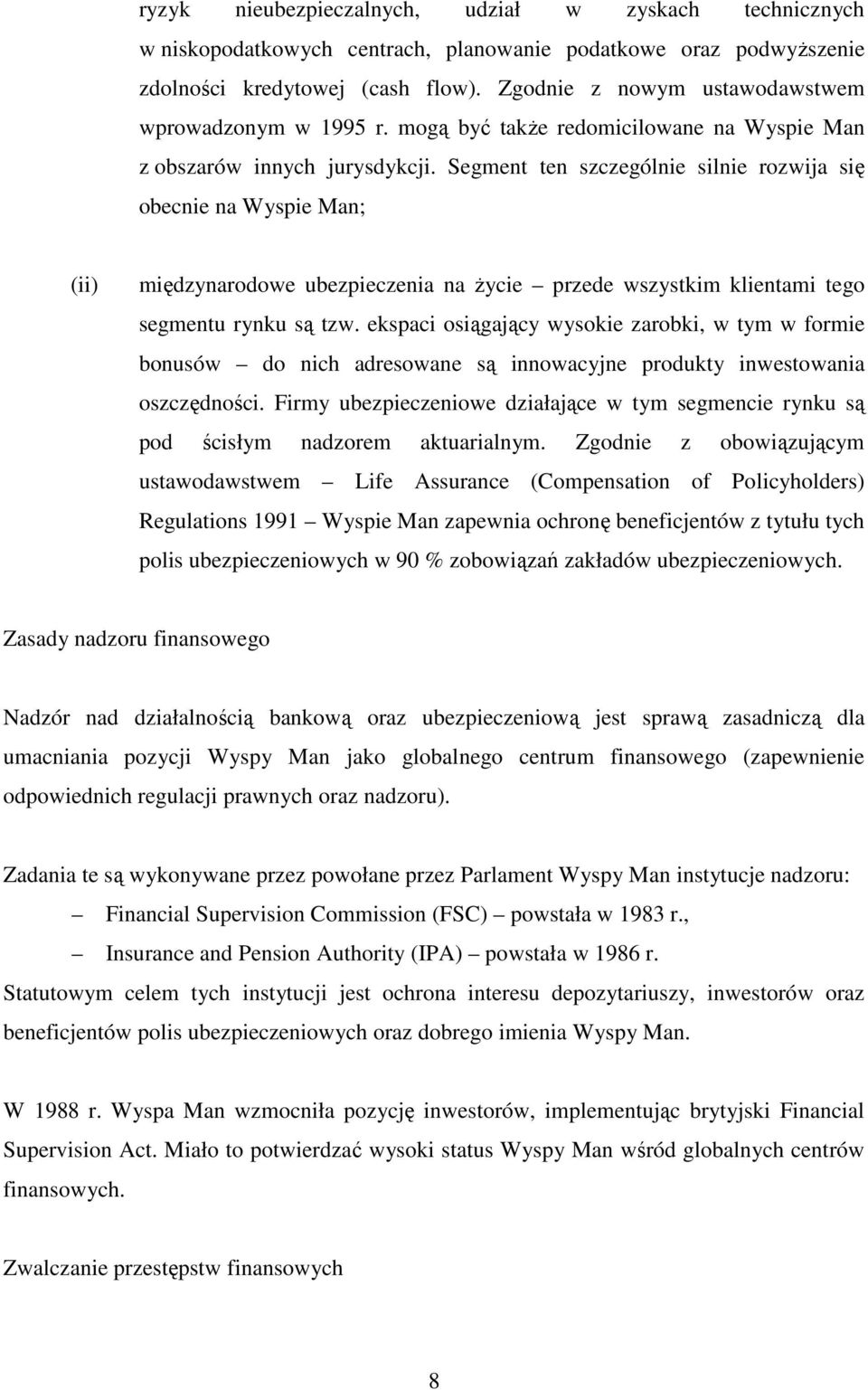 Segment ten szczególnie silnie rozwija się obecnie na Wyspie Man; (ii) międzynarodowe ubezpieczenia na życie przede wszystkim klientami tego segmentu rynku są tzw.