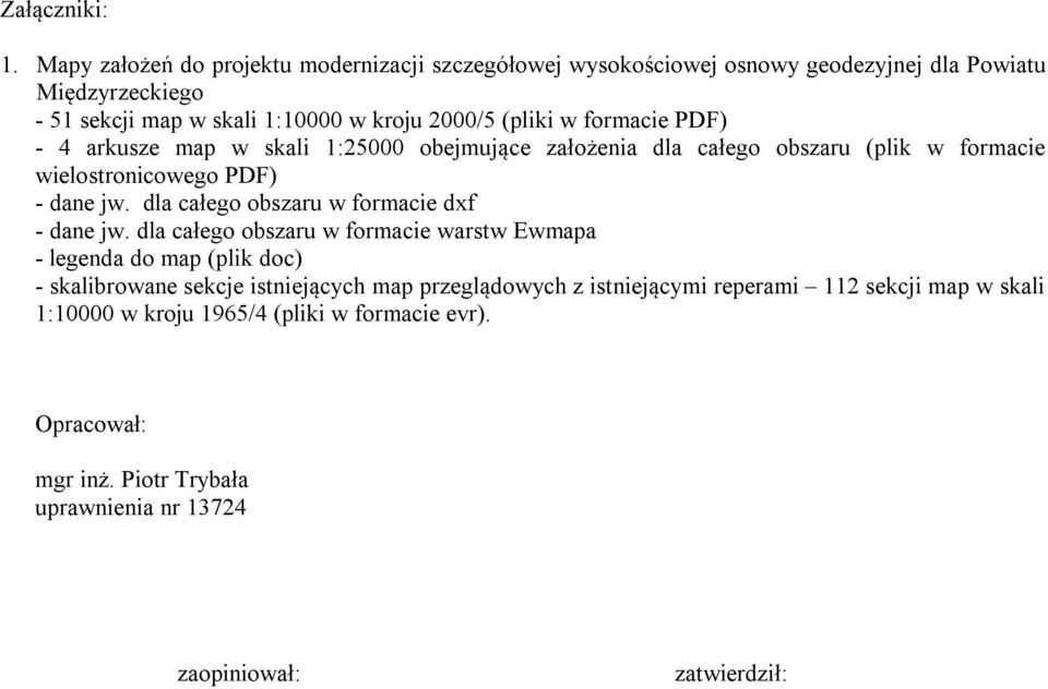 w formacie PDF) - 4 arkusze map w skali 1:25000 obejmujące założenia dla całego obszaru (plik w formacie wielostronicowego PDF) - dane jw.