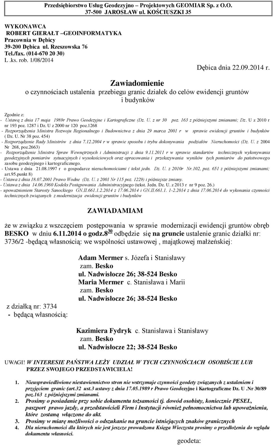 8 30 odbędzie się na gruncie ustalenie granic działki nr: 3736/2 -będącą własnością: we wspólności ustawowej, majątkowej