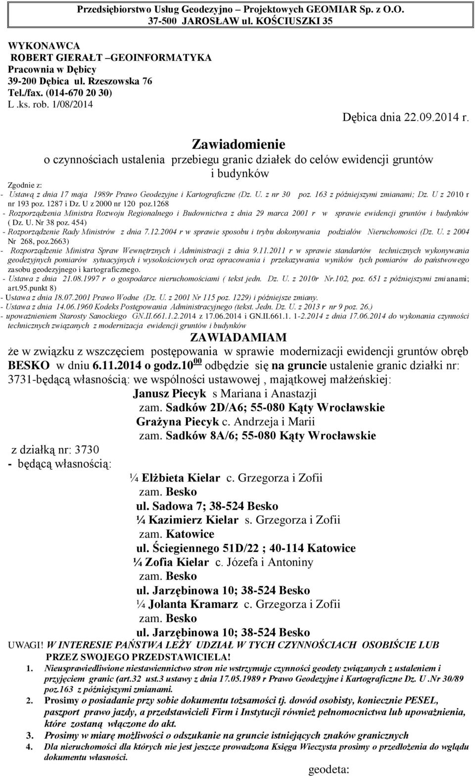 Sadków 2D/A6; 55-080 Kąty Wrocławskie Grażyna Piecyk c. Andrzeja i Marii zam. Sadków 8A/6; 55-080 Kąty Wrocławskie z działką nr: 3730 ¼ Elżbieta Kielar c.