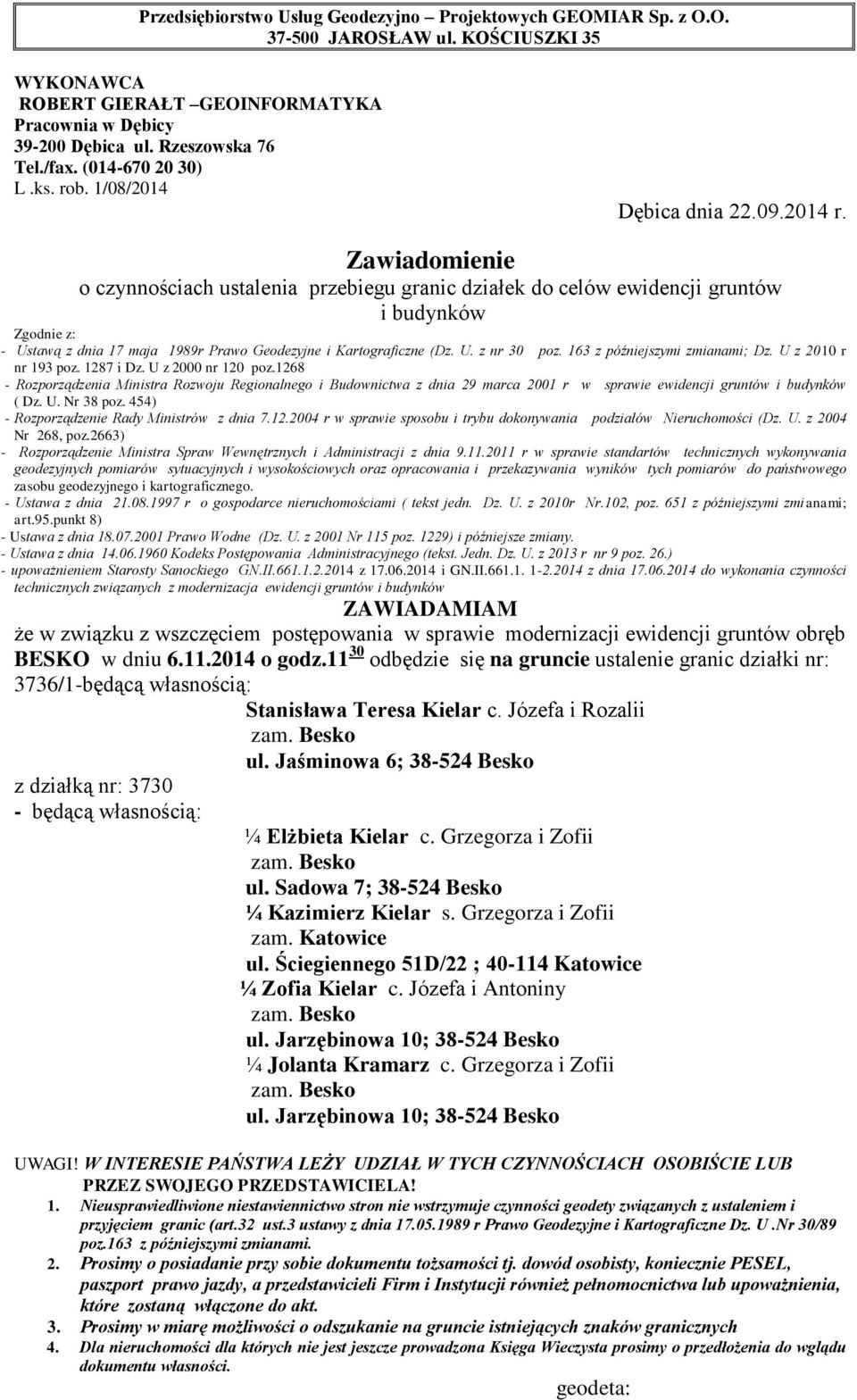 Józefa i Rozalii ul. Jaśminowa 6; 38-524 Besko z działką nr: 3730 ¼ Elżbieta Kielar c. Grzegorza i Zofii ul.