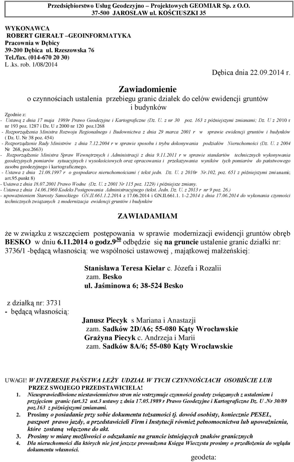 9 30 odbędzie się na gruncie ustalenie granic działki nr: 3736/1 -będącą własnością: we wspólności ustawowej, majątkowej