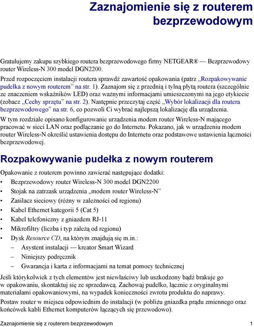 Zaznajom się z przednią i tylną płytą routera (szczególnie ze znaczeniem wskaźników LED) oraz ważnymi informacjami umieszczonymi na jego etykiecie (zobacz Cechy sprzętu na str. 2).