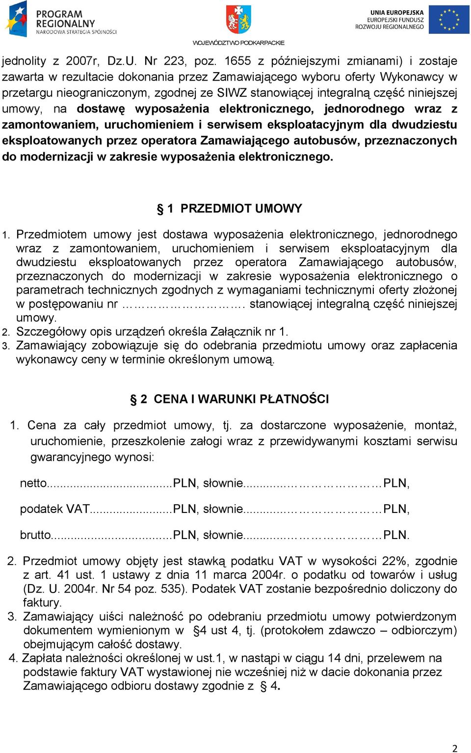 umowy, na dostawę wyposażenia elektronicznego, jednorodnego wraz z zamontowaniem, uruchomieniem i serwisem eksploatacyjnym dla dwudziestu eksploatowanych przez operatora Zamawiającego autobusów,