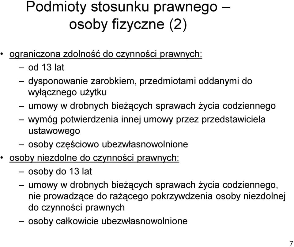 przedstawiciela ustawowego osoby częściowo ubezwłasnowolnione osoby niezdolne do czynności prawnych: osoby do 13 lat umowy w drobnych