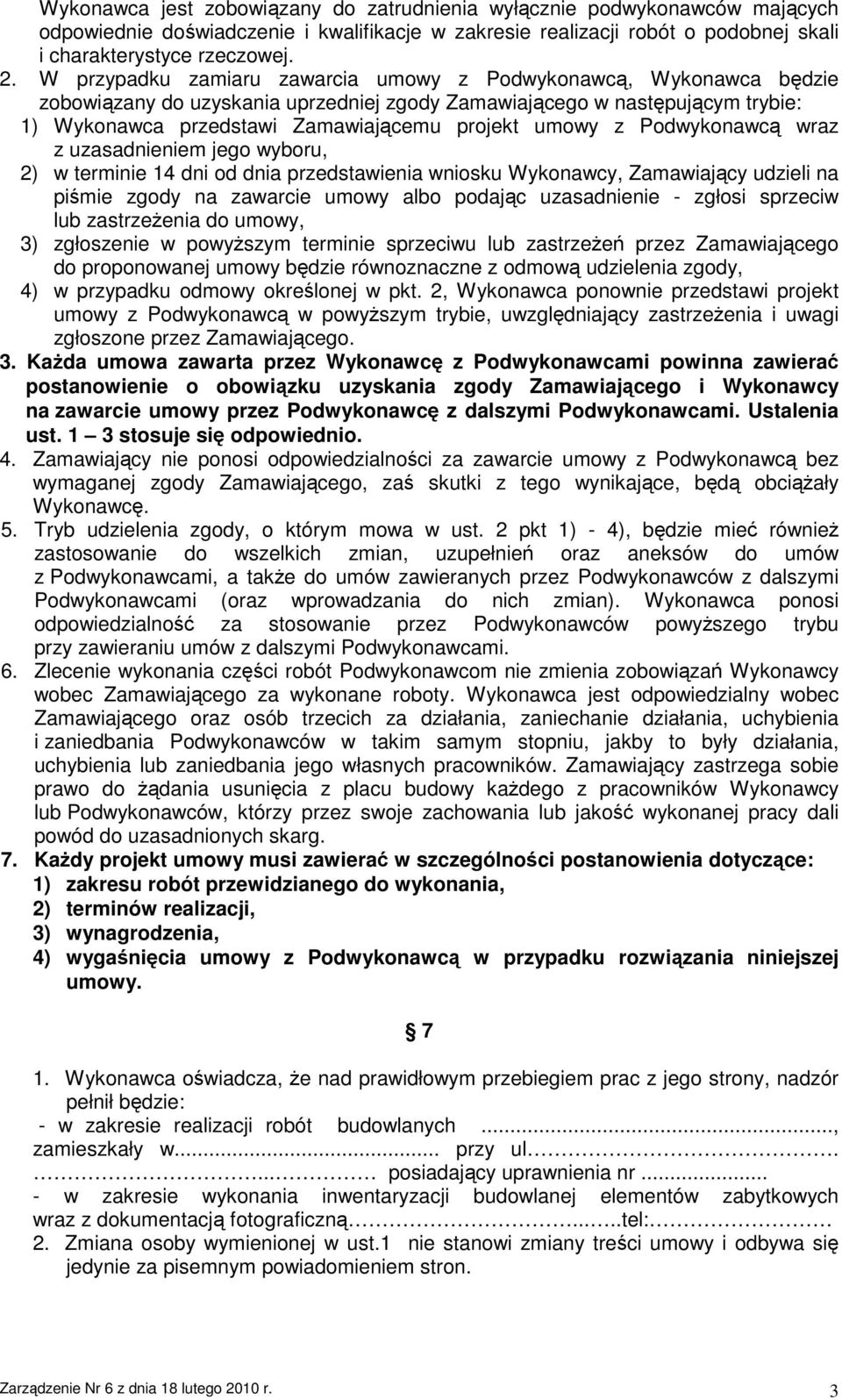 z Podwykonawcą wraz z uzasadnieniem jego wyboru, 2) w terminie 14 dni od dnia przedstawienia wniosku Wykonawcy, Zamawiający udzieli na piśmie zgody na zawarcie umowy albo podając uzasadnienie -